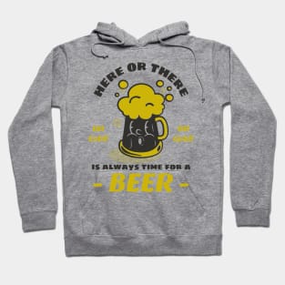 Here or there, is always time for a beer Hoodie